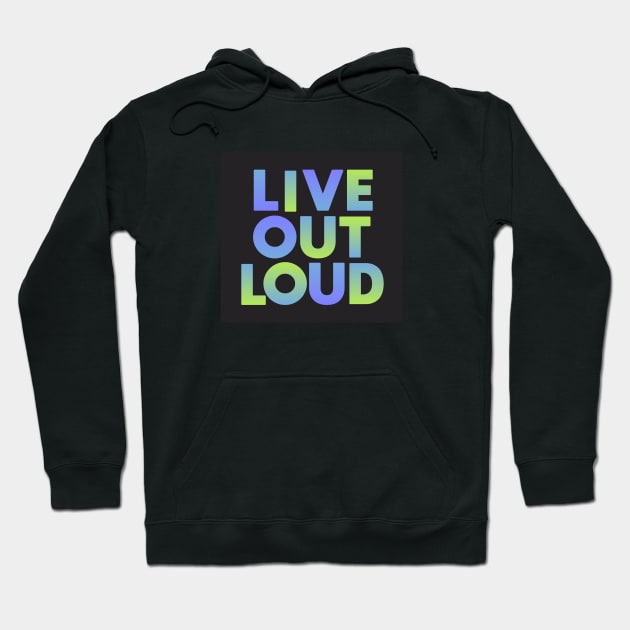 Live Out Loud Hoodie by Dale Preston Design